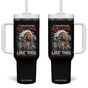 Funny Native American Tumbler With Handle If Your Ancestors Don't Look Like This TS09 One Size: 40 oz Black Print Your Wear