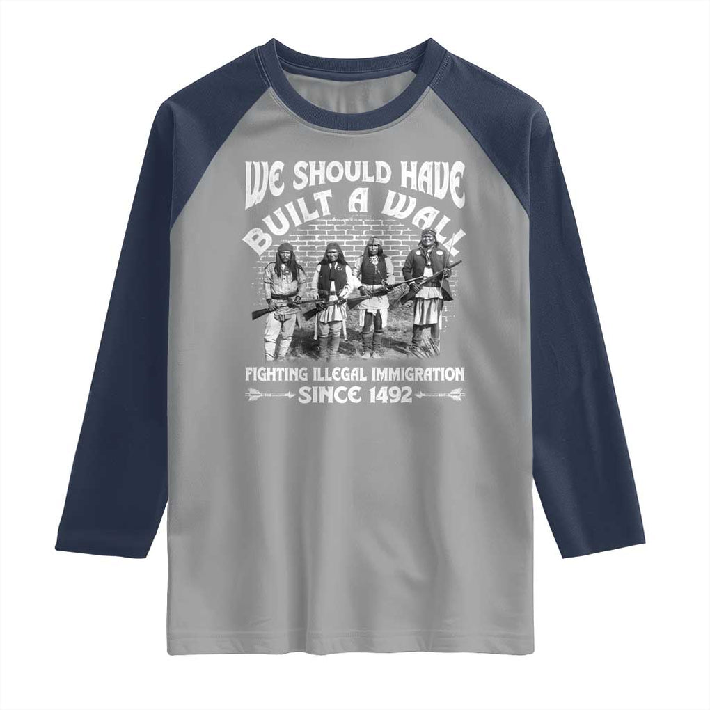 Native American Raglan Shirt We Should Have Built A Wall TS09 Sport Gray Navy Print Your Wear