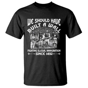 Native American Heritage Graphic T-Shirt – We Should Have Built A Wall – 100% Cotton TS09 Black Print Your Wear