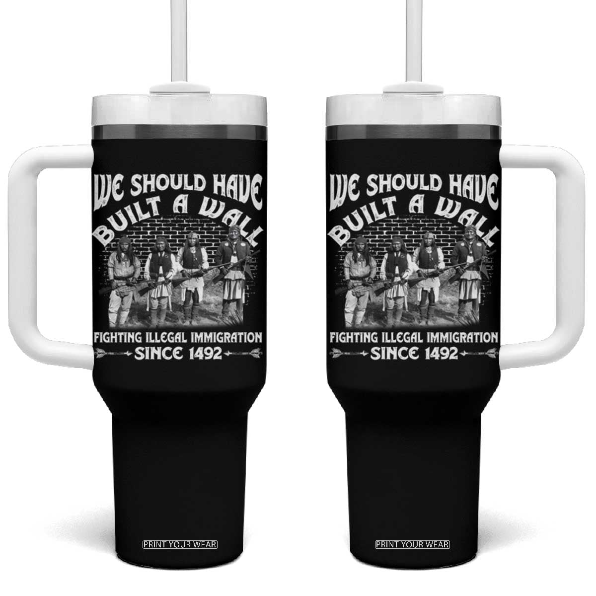 Native American Tumbler With Handle We Should Have Built A Wall TS09 One Size: 40 oz Black Print Your Wear