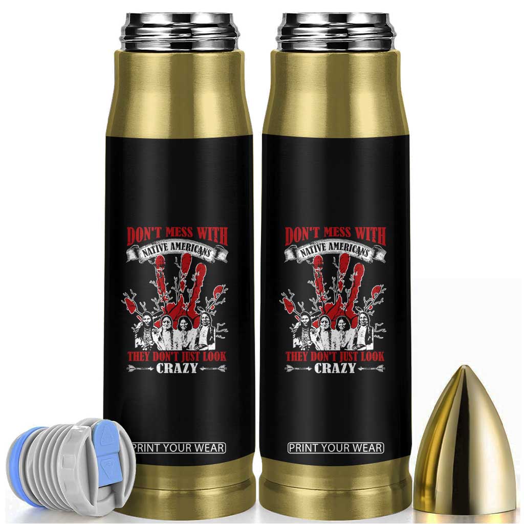 Don't Mess With Native American Bullet Tumbler They Don't Look Just Crazy TS09 Black Print Your Wear