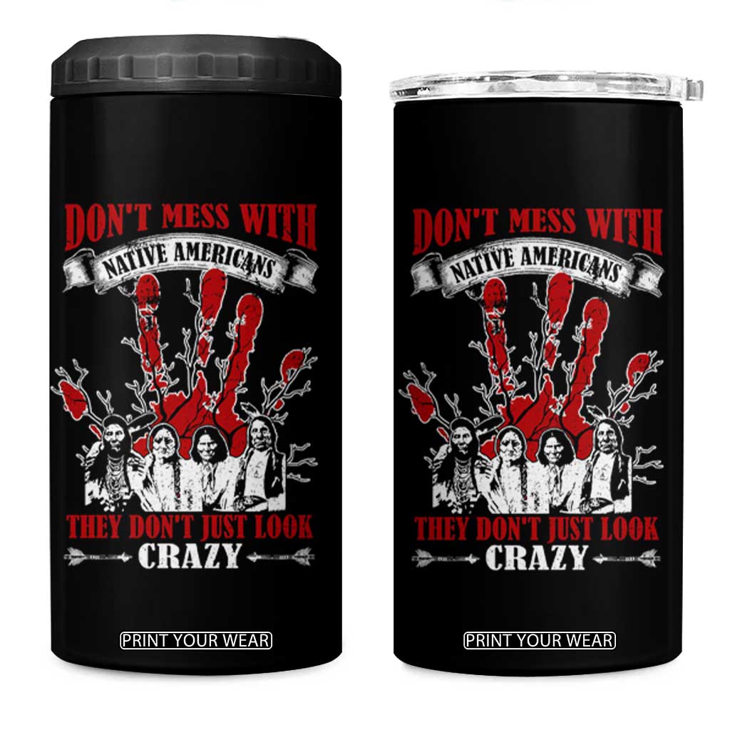 Don't Mess With Native American 4 in 1 Can Cooler Tumbler They Don't Look Just Crazy TS09 One Size: 16 oz Black Print Your Wear