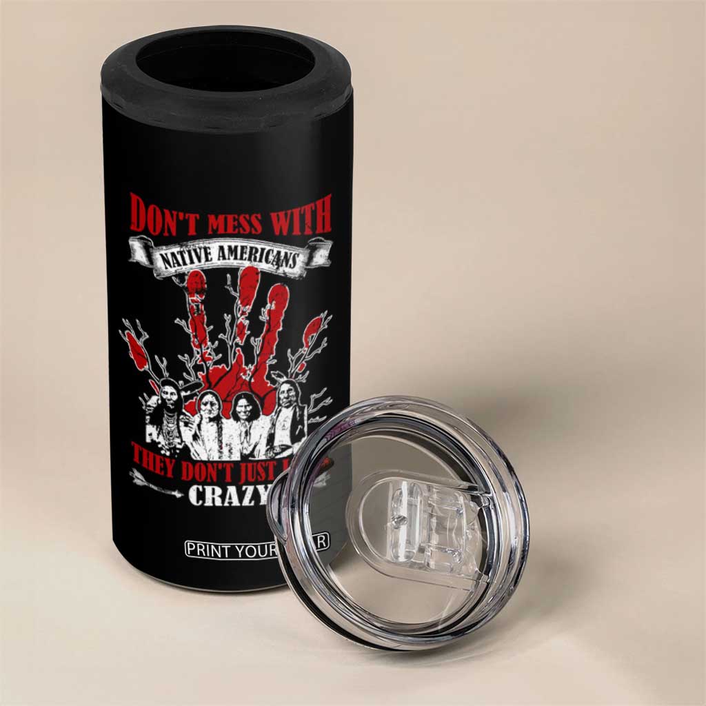 Don't Mess With Native American 4 in 1 Can Cooler Tumbler They Don't Look Just Crazy TS09 Print Your Wear