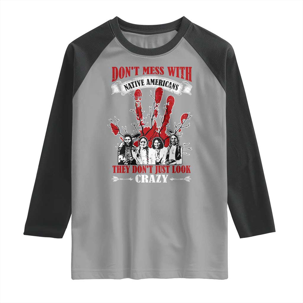 Don't Mess With Native American Raglan Shirt They Don't Look Just Crazy TS09 Sport Gray Black Print Your Wear