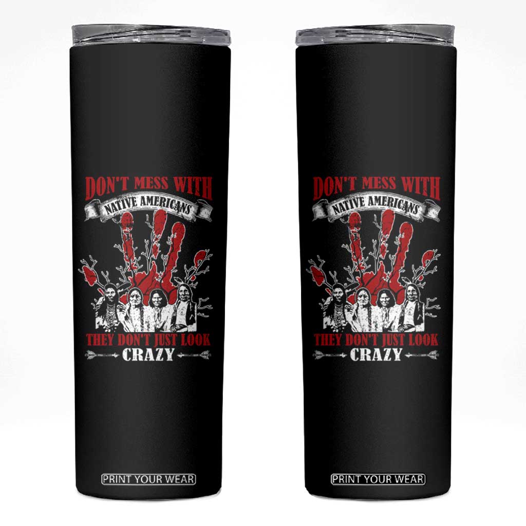Don't Mess With Native American Skinny Tumbler They Don't Look Just Crazy TS09 Black Print Your Wear