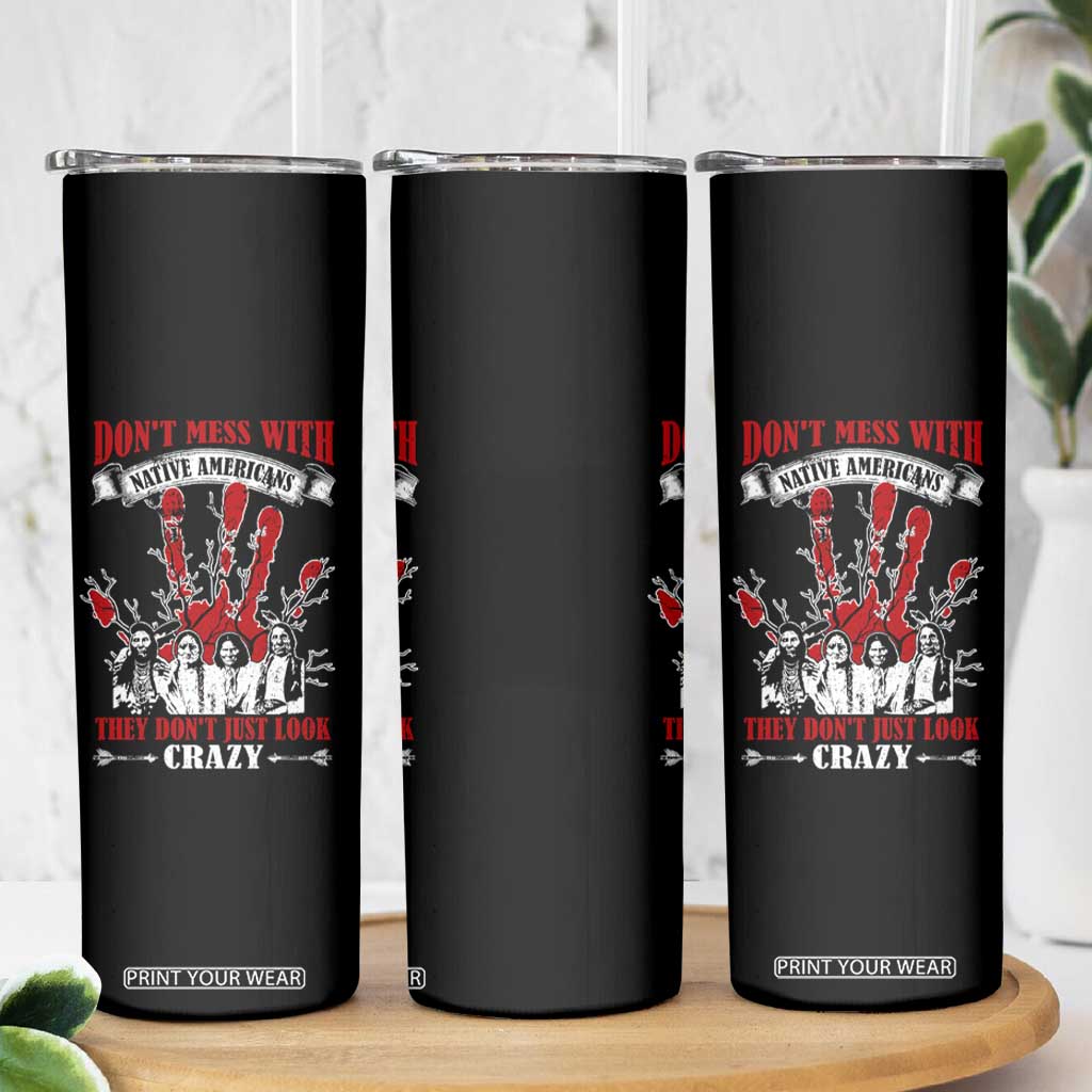 Don't Mess With Native American Skinny Tumbler They Don't Look Just Crazy TS09 Print Your Wear