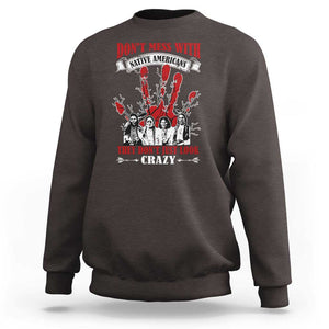 Don't Mess With Native American Sweatshirt They Don't Look Just Crazy TS09 Dark Chocolate Print Your Wear