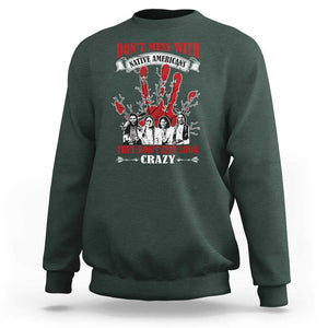 Don't Mess With Native American Sweatshirt They Don't Look Just Crazy TS09 Dark Forest Green Print Your Wear