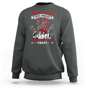 Don't Mess With Native American Sweatshirt They Don't Look Just Crazy TS09 Dark Heather Print Your Wear