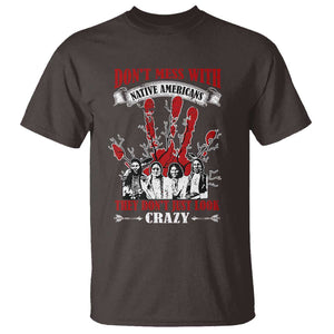 Don't Mess With Native American T Shirt They Don't Look Just Crazy TS09 Dark Chocolate Print Your Wear