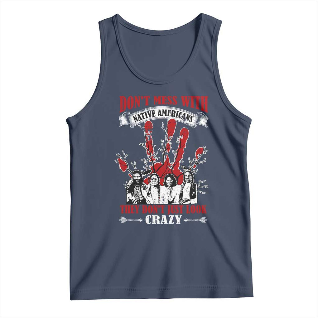 Don't Mess With Native American Tank Top They Don't Look Just Crazy TS09 Navy Print Your Wear