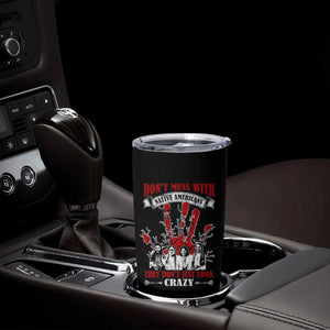 Don't Mess With Native American Tumbler Cup They Don't Look Just Crazy TS09 Print Your Wear