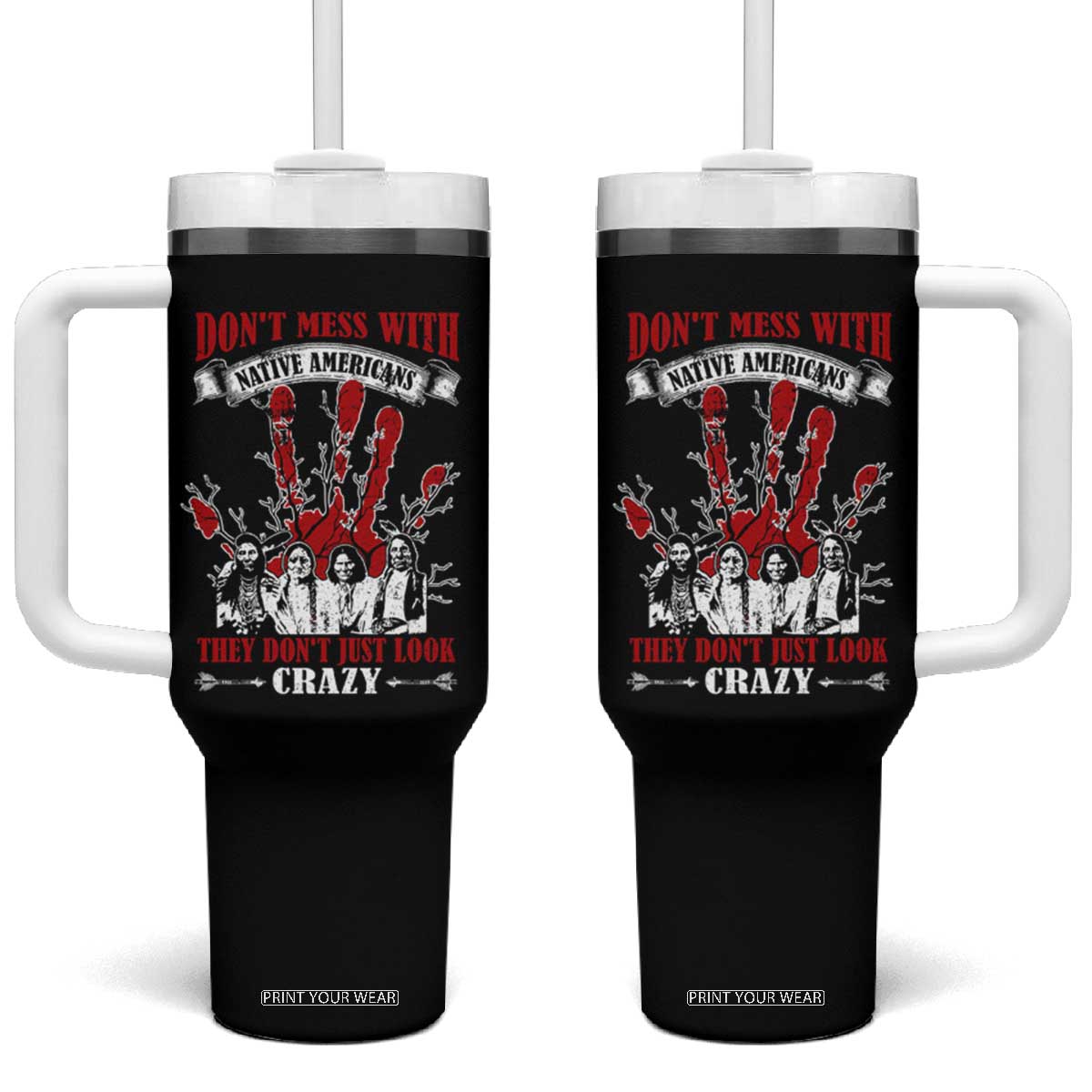 Don't Mess With Native American Tumbler With Handle They Don't Look Just Crazy TS09 One Size: 40 oz Black Print Your Wear