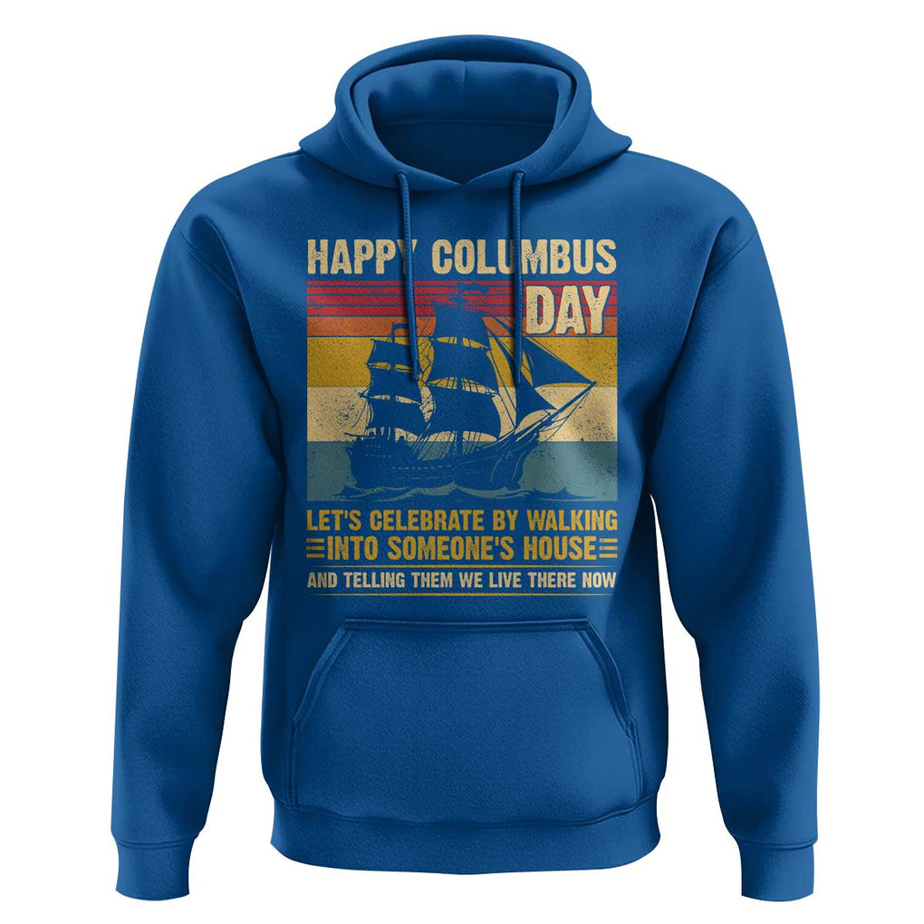 Indigenous Joke Columbus Day Hoodie Let's Celebrate By Walking Into Someone's House TS09 Royal Blue Print Your Wear