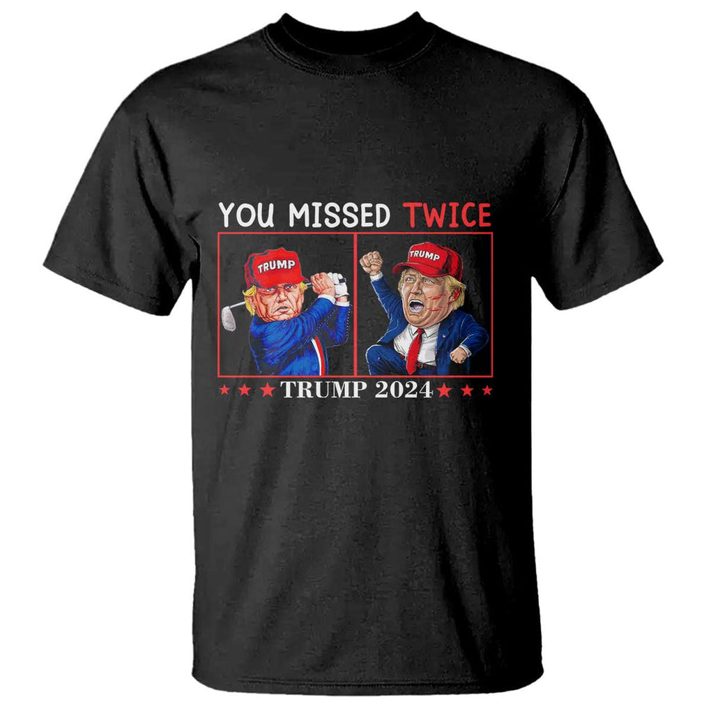 Funny Trump T Shirt You Missed Twice Failed Assassination Golf Raise Fist TS09 Black Print Your Wear