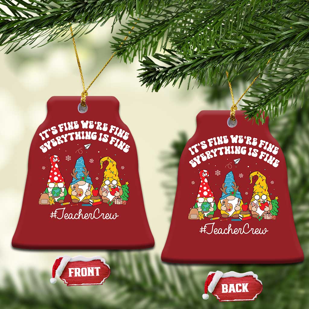 Xmas Teacher Christmas Ornament Gnomie Teacher Crew It's Fine We're Fine Everything Is Fine TS09 Bell Flake Red Print Your Wear