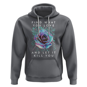 Find What You Love And Let It Kill You Rose Glitch Art Hoodie TS09 Charcoal Printyourwear