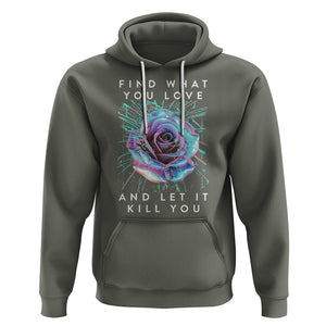 Find What You Love And Let It Kill You Rose Glitch Art Hoodie TS09 Military Green Printyourwear