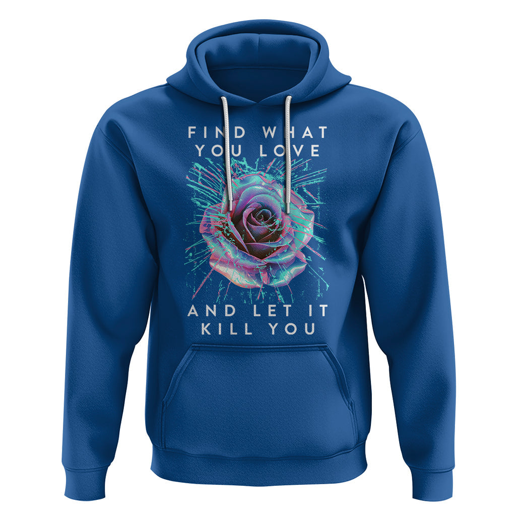 Find What You Love And Let It Kill You Rose Glitch Art Hoodie TS09 Royal Blue Printyourwear