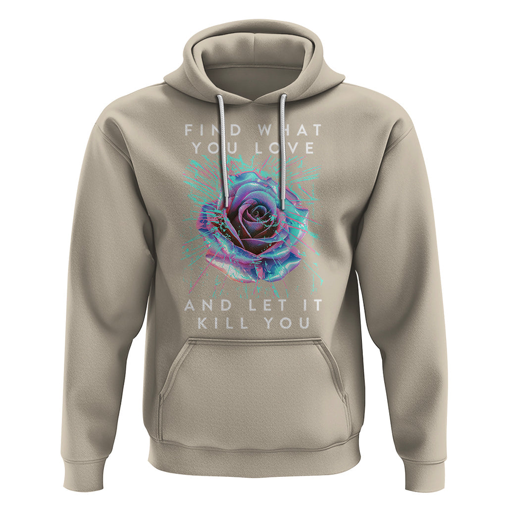 Find What You Love And Let It Kill You Rose Glitch Art Hoodie TS09 Sand Printyourwear