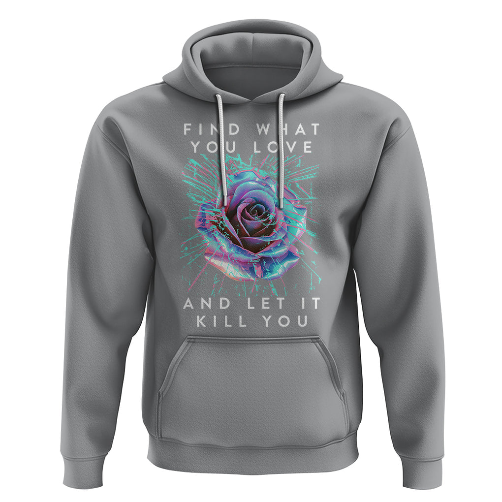 Find What You Love And Let It Kill You Rose Glitch Art Hoodie TS09 Sport Gray Printyourwear