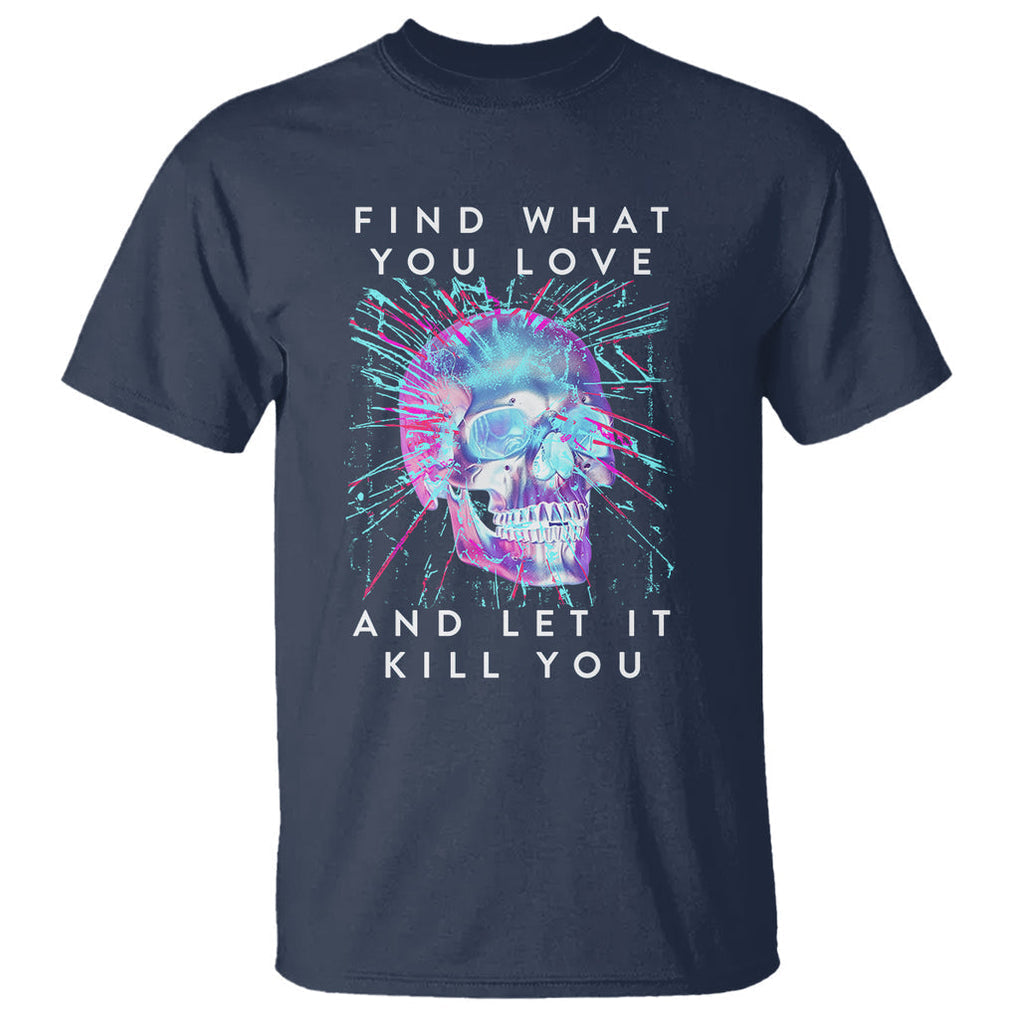 Find What You Love And Let It Kill You Skull Glitch Art T Shirt TS09 Navy Printyourwear