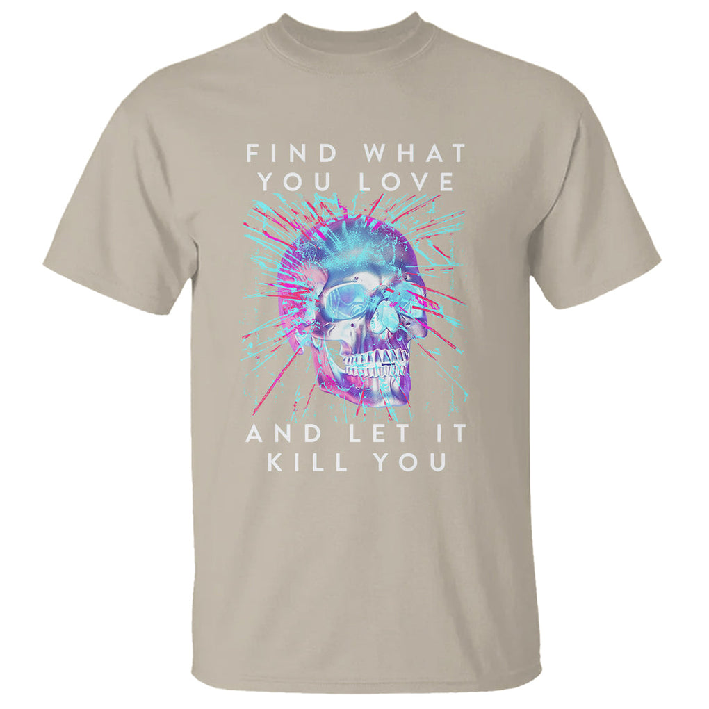 Find What You Love And Let It Kill You Skull Glitch Art T Shirt TS09 Sand Printyourwear