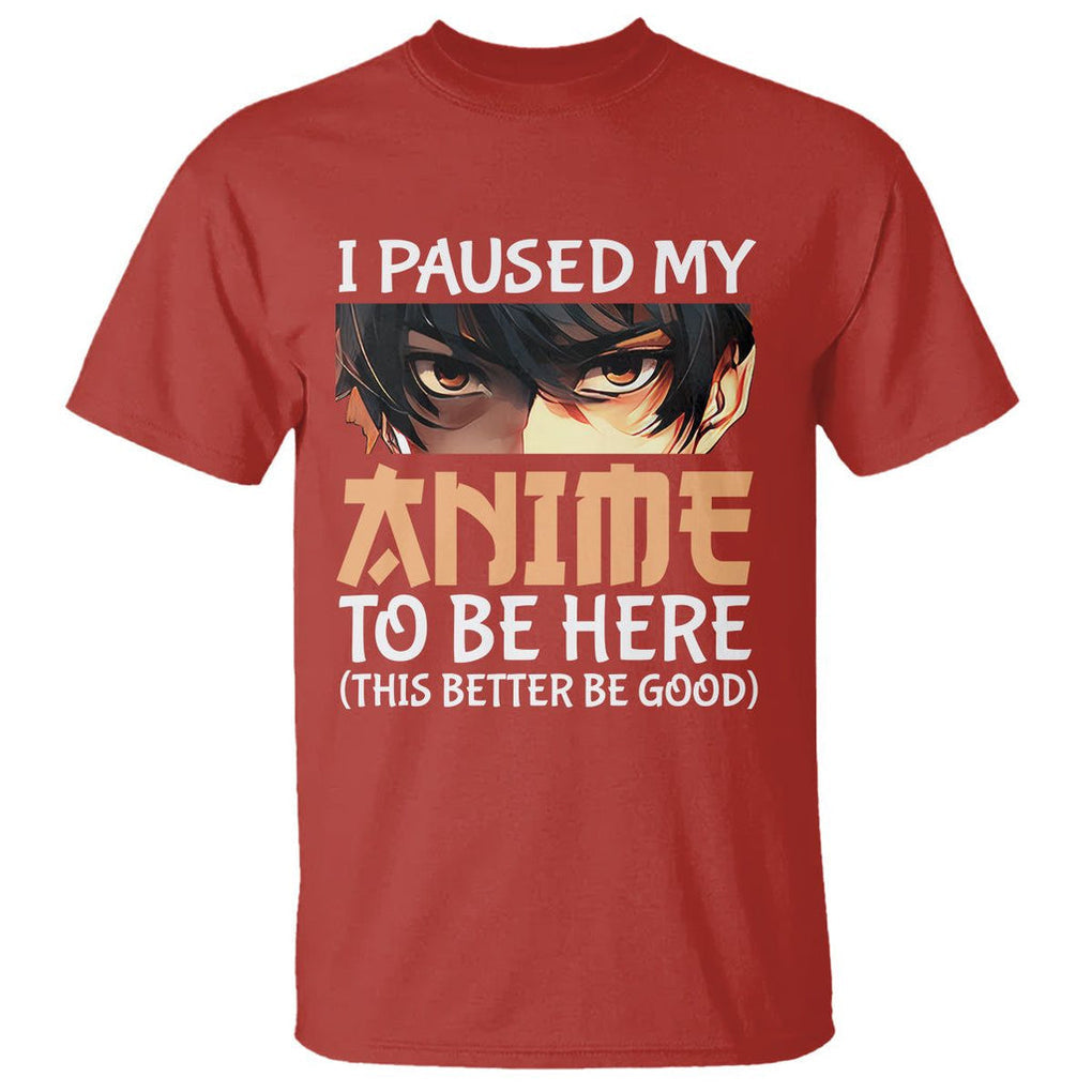 I Paused My Anime To Be Here T Shirt TS09 Red Printyourwear