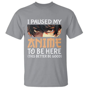 I Paused My Anime To Be Here T Shirt TS09 Sport Gray Printyourwear
