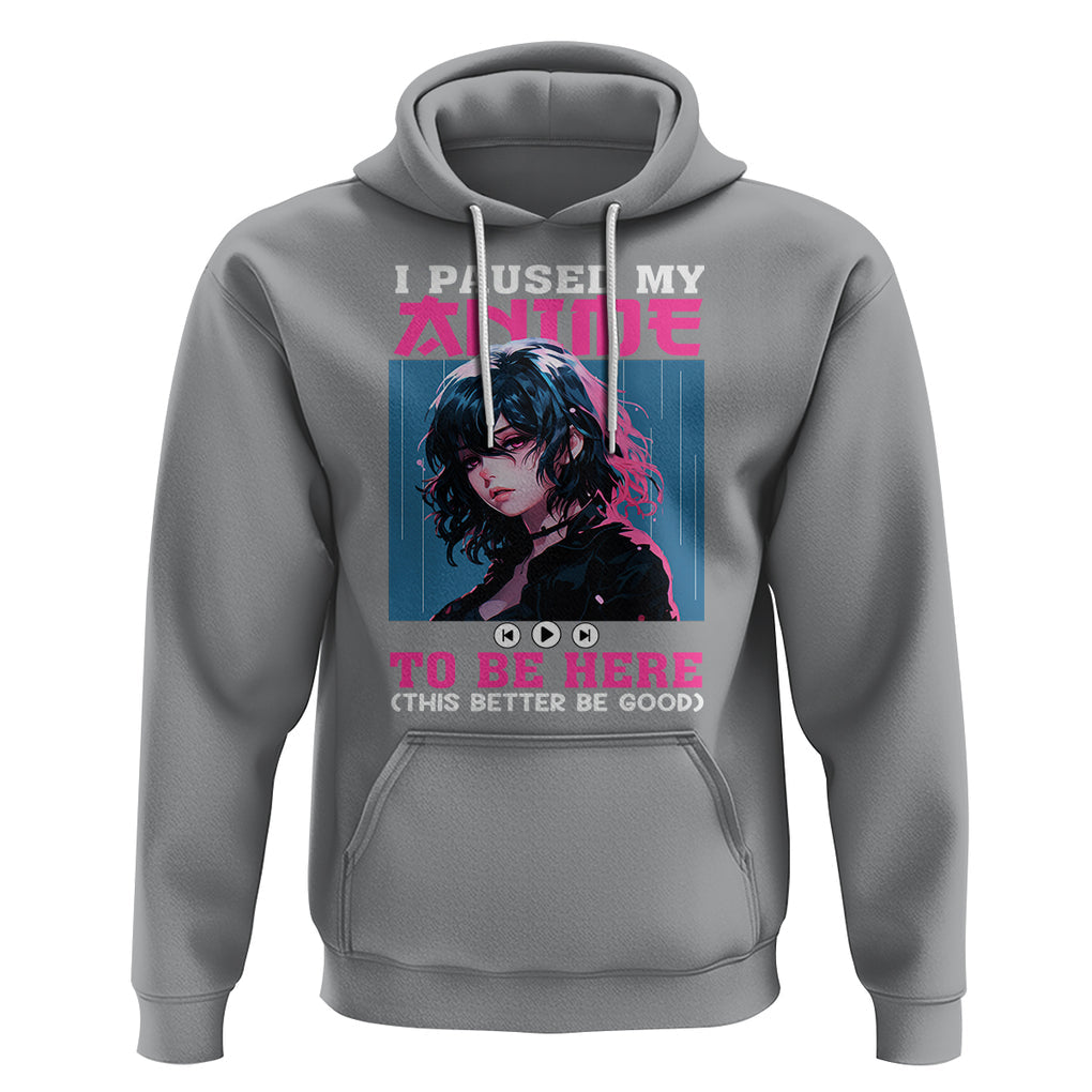 I Paused My Anime To Be Here Hoodie TS09 Sport Gray Printyourwear
