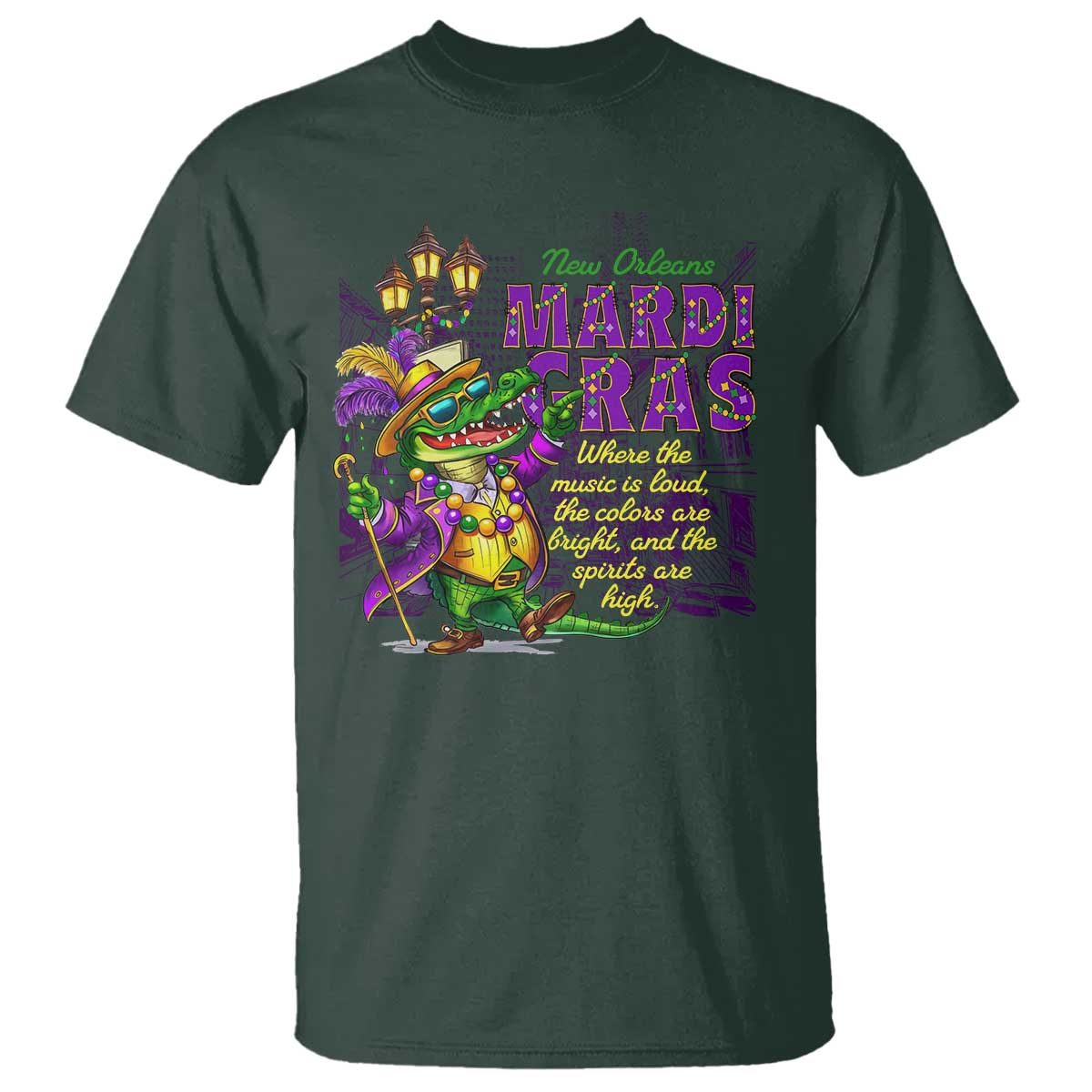 New Orleans Louisiana Mardi Gras T Shirt Where The Music Is Loud The Colors Are Bright And The Spirits Are High TS09 Dark Forest Green Print Your Wear