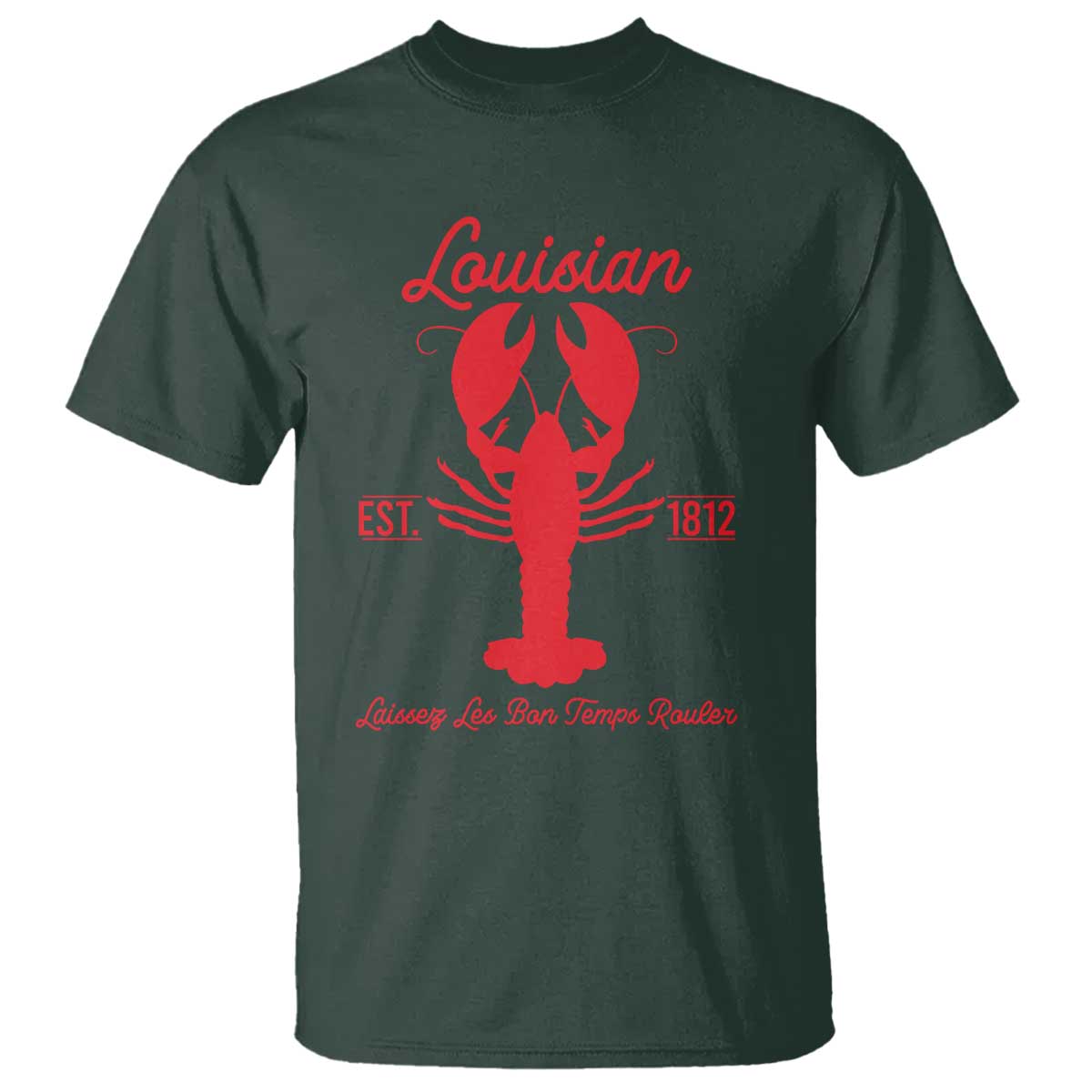 Louisiana Crawfish T Shirt Laissez Les Bon Temps Rouler 1812 TS09 Dark Forest Green Print Your Wear