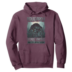 Funny Rougarou Hoodie Because Vampires Are Too Mainstream Louisiana Cryptid TS09 Maroon Print Your Wear