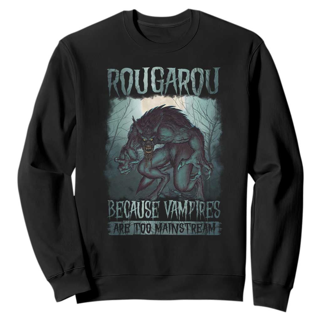 Funny Rougarou Sweatshirt Because Vampires Are Too Mainstream Louisiana Cryptid TS09 Black Print Your Wear
