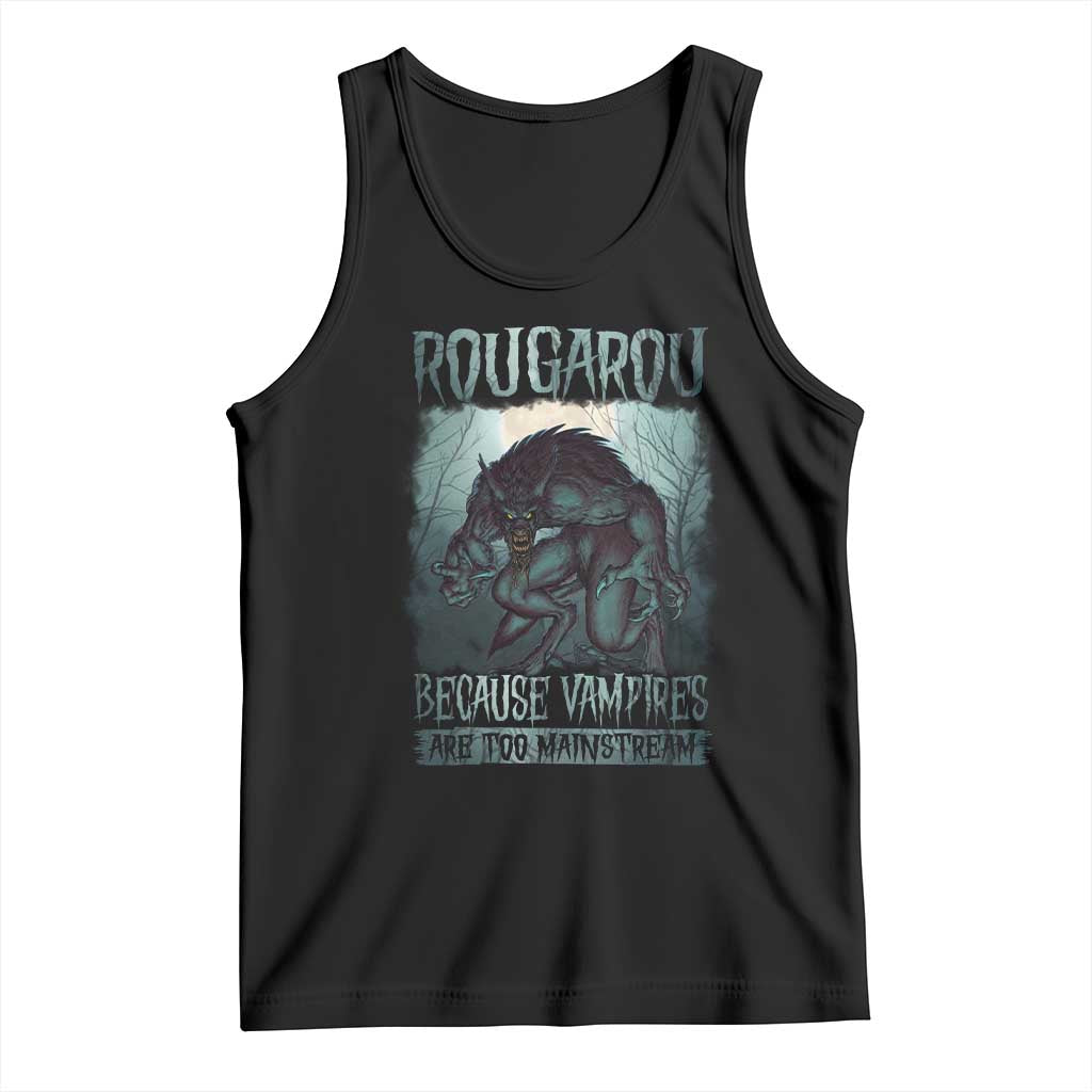 Funny Rougarou Tank Top Because Vampires Are Too Mainstream Louisiana Cryptid TS09 Black Print Your Wear