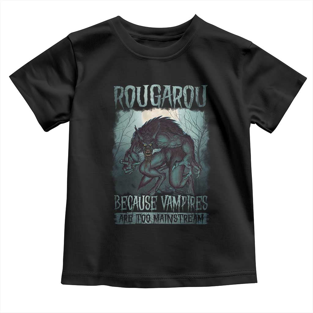 Funny Rougarou Toddler T Shirt Because Vampires Are Too Mainstream Louisiana Cryptid TS09 Black Print Your Wear