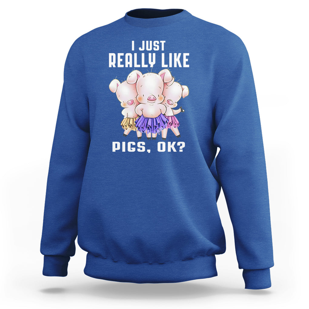 Pig Lover Sweatshirt I Just Really Like Pigs OK Cute Swine Squad TS09 Royal Blue Printyourwear