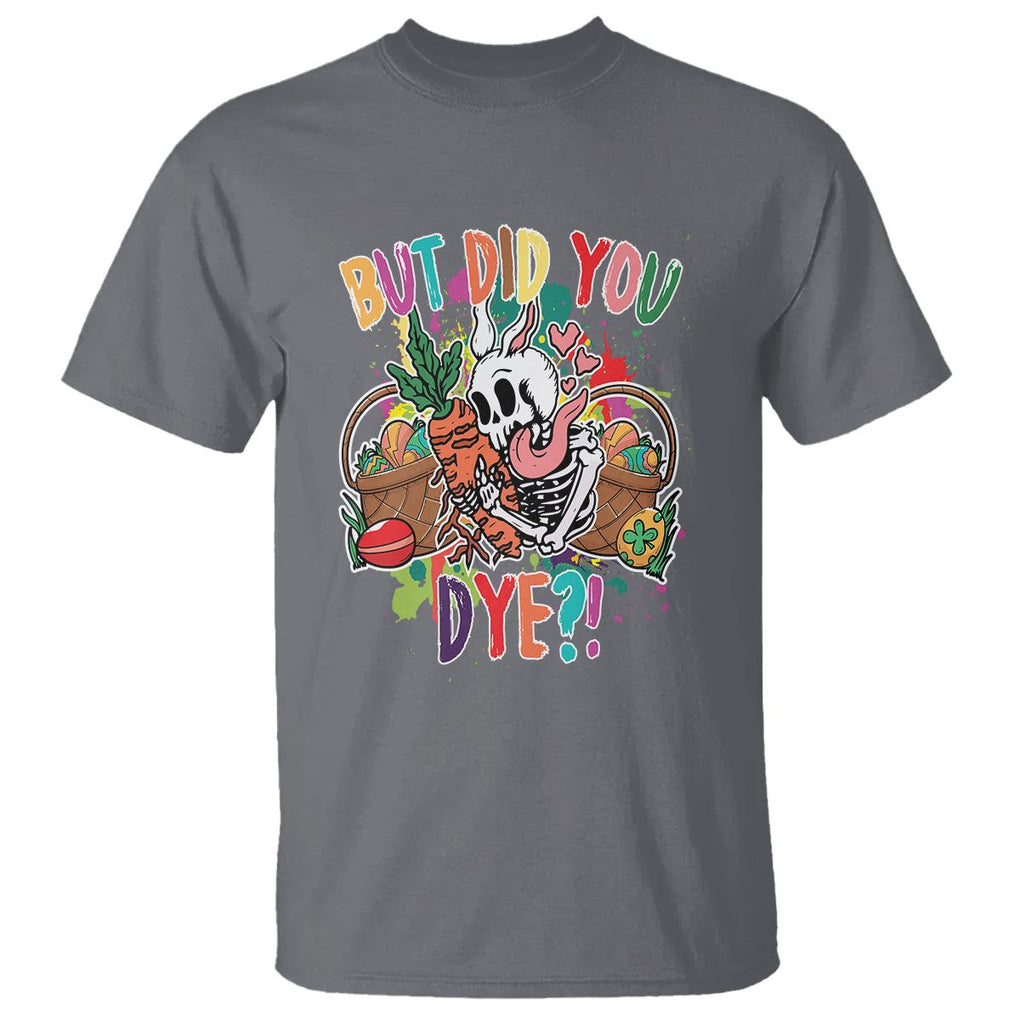 Easter Day T Shirt But Did You Dye Skeleton Egg Basket TS09 Charcoal Printyourwear
