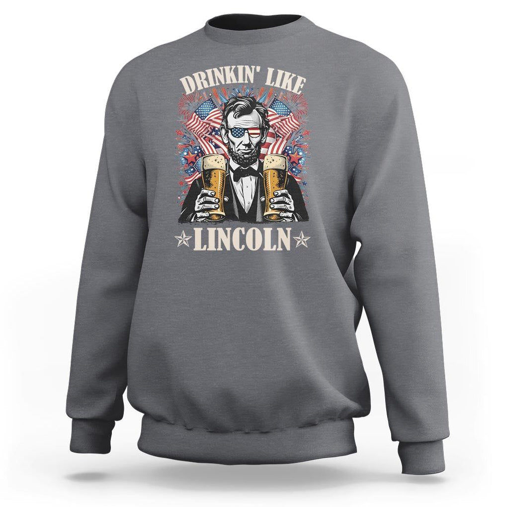 Funny 4th Of July Sweatshirt Drinking Like Lincoln Patriotic Party TS09 Charcoal Print Your Wear