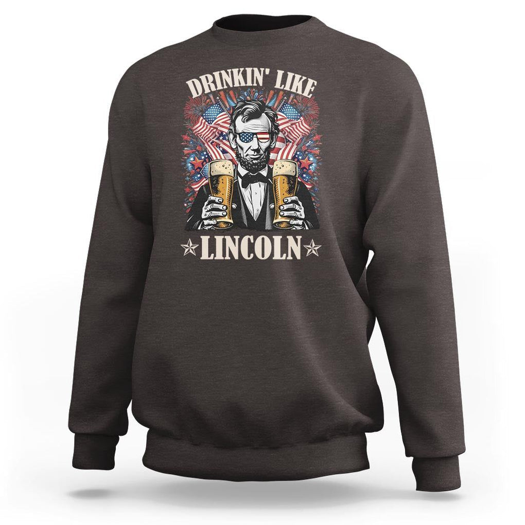 Funny 4th Of July Sweatshirt Drinking Like Lincoln Patriotic Party TS09 Dark Chocolate Print Your Wear