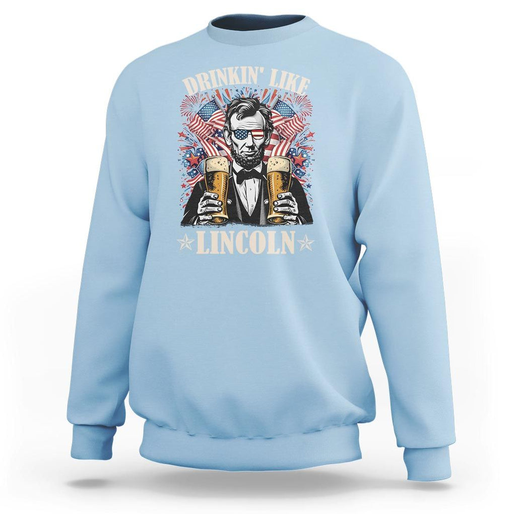 Funny 4th Of July Sweatshirt Drinking Like Lincoln Patriotic Party TS09 Light Blue Print Your Wear