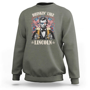 Funny 4th Of July Sweatshirt Drinking Like Lincoln Patriotic Party TS09 Military Green Print Your Wear