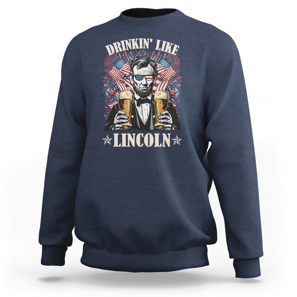 Funny 4th Of July Sweatshirt Drinking Like Lincoln Patriotic Party TS09 Navy Print Your Wear
