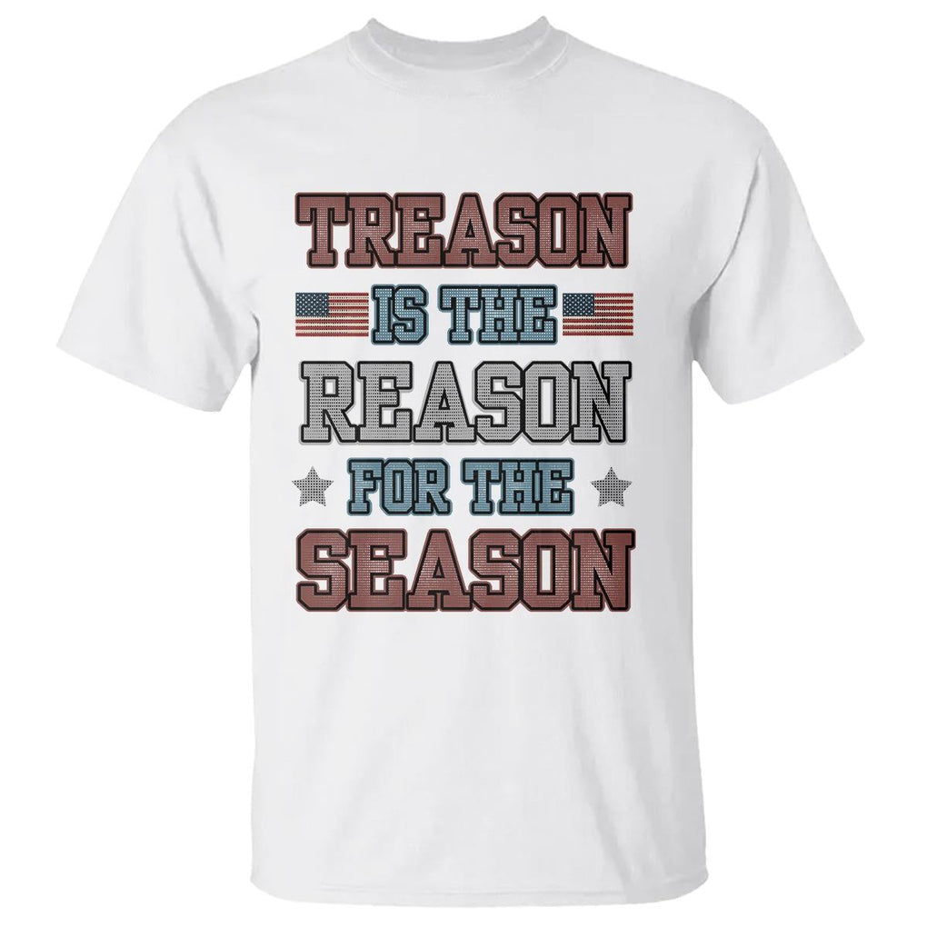Funny 4th Of July T Shirt Treason Is The Reason For The Season TS09 White Print Your Wear