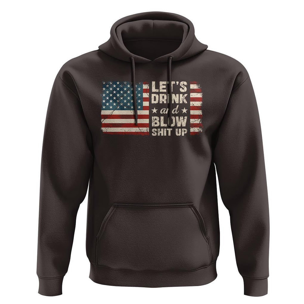 Funny 4th Of July Hoodie Let's Drink And Blow Shit Up TS09 Dark Chocolate Print Your Wear