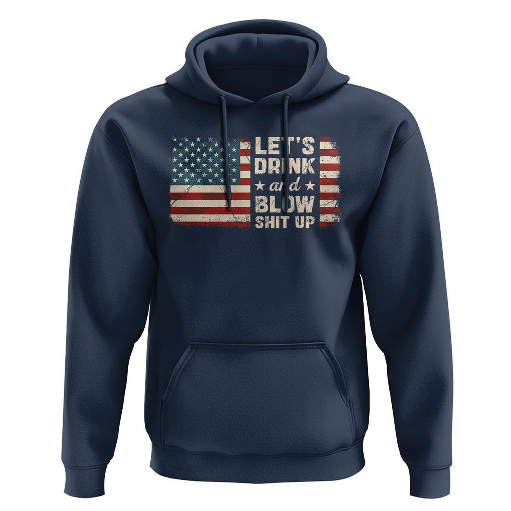 Funny 4th Of July Hoodie Let's Drink And Blow Shit Up TS09 Navy Print Your Wear