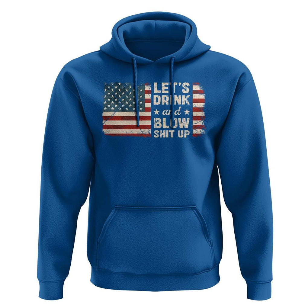 Funny 4th Of July Hoodie Let's Drink And Blow Shit Up TS09 Royal Blue Print Your Wear