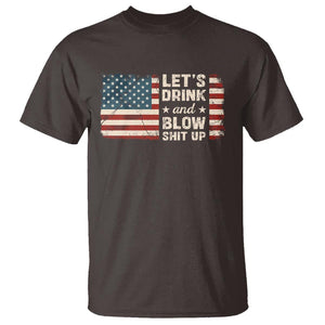 Funny 4th Of July T Shirt Let's Drink And Blow Shit Up TS09 Dark Chocolate Print Your Wear