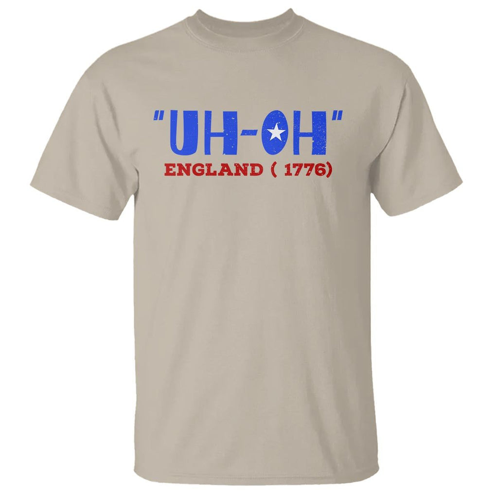 Funny 4th Of July T Shirt Uh-Oh England 1776 TS09 Sand Print Your Wear