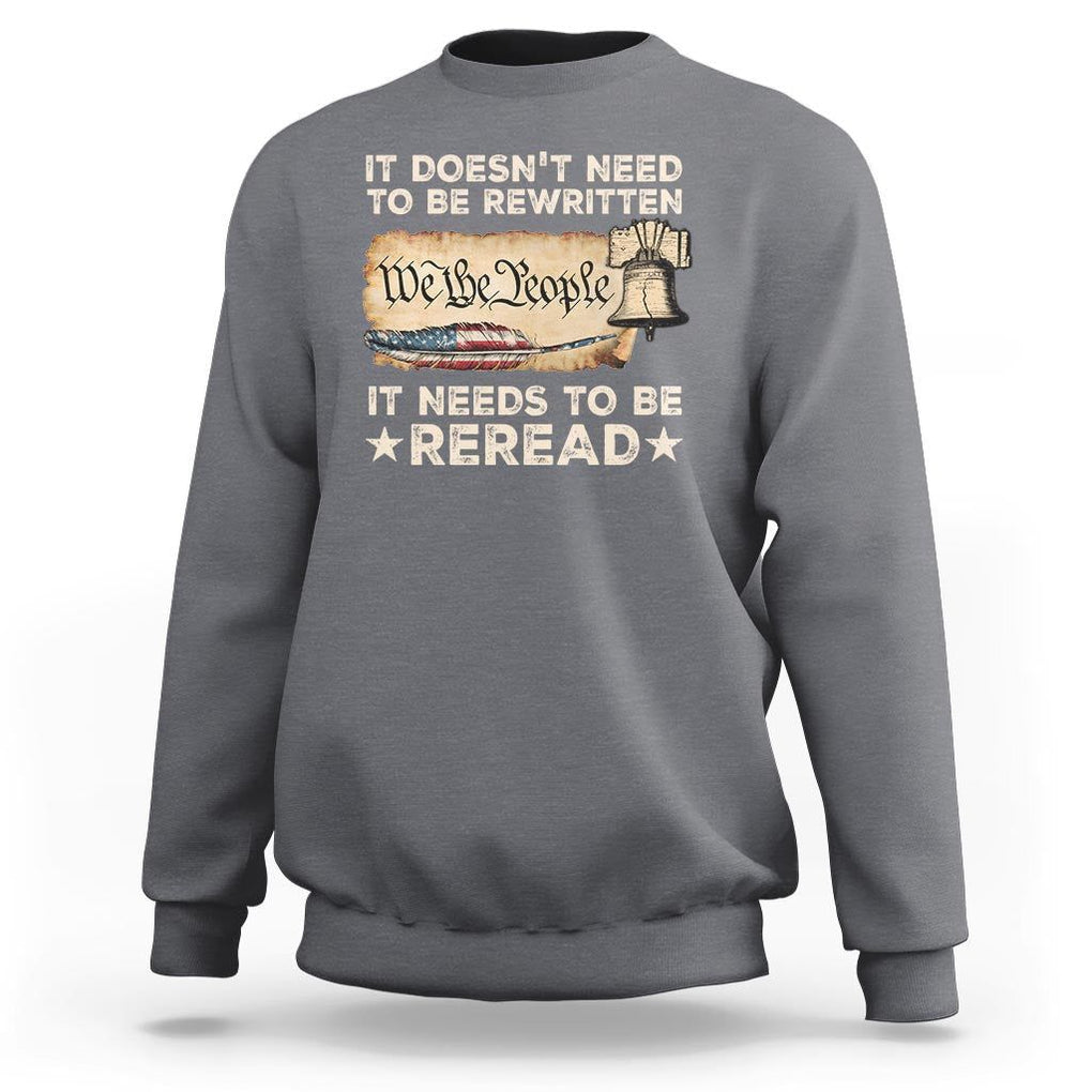We The People American Patriotic Sweatshirt It Doesn't Need To Be Rewritten It Needs To Be Reread TS09 Charcoal Print Your Wear